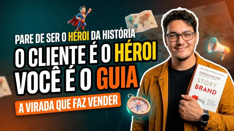 StoryBrand: seu cliente é o herói — e você é só o guia (graças a Deus)